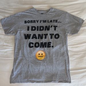 🔴$4 if in bundle🔴 Sorry I’m Late… I Didn’t Want To Come Graphic Emoji T-Shirt